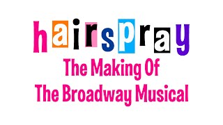Hairspray The Making Of The Broadway Musical