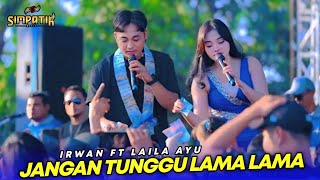 LAILA AYU FT IRWAN - SIMPATIK MUSIC JANGAN TUNGGU LAMA LAMA - ORKIP GENERATION KUWAWUR SUKOLILO PATI