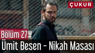 Çukur 27. Bölüm - Ümit Besen - Nikah Masası