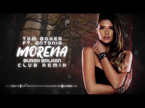Tom Boxer ft. Antonia - Morena ( Burak Balkan Club Remix ) 2020