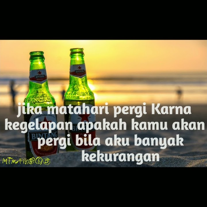 Jika matahari pergi Karna kegelapan apakah kmu akan pergi bila aku banyak kekurangan