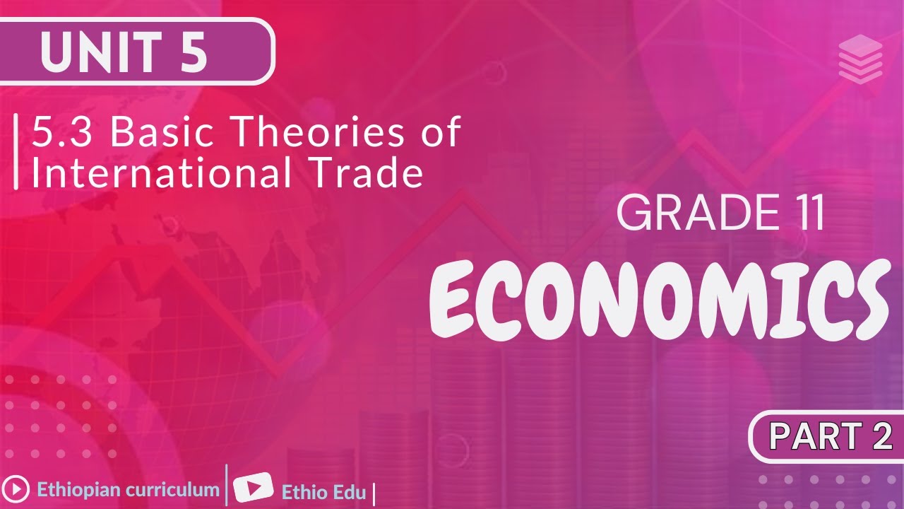Grade 11 Economics Unit 5 _ 5.3 Basic Theories of International Trade | part 2 #ethioedu