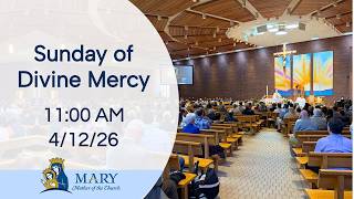Sunday of Divine Mercy, 11:00 AM Mass | April 12, 2026 | Mary, Mother of the Church