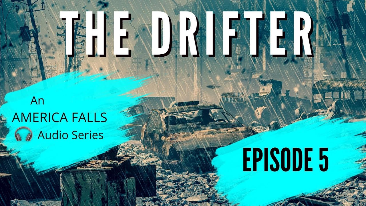 The Drifter: A six part America Falls Audio Series (Episode Five)