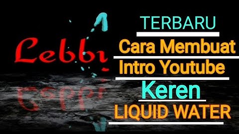 CARA MEMBUAT INTRO YOUTUBE TERBARU LIQUID WATER DIKINEMASTER