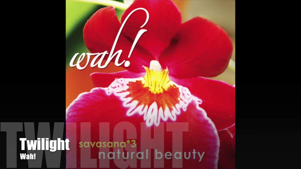 Wah! SAVASANA 3: NATURAL BEAUTY - Twilight