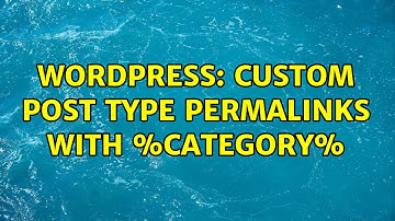 Wordpress: Custom Post Type Permalinks with %category% (2 Solutions!!)