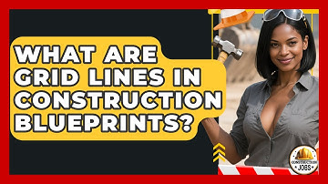 What Are Grid Lines In Construction Blueprints? - Construction Jobs