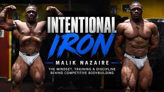 Intentional Iron: Malik Nazaire | The Mindset, Training & Discipline Behind Competitive Bodybuilding