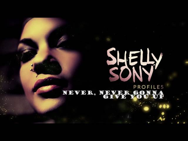 Shelly Sony - Never, Never Gonna Give Ya Up