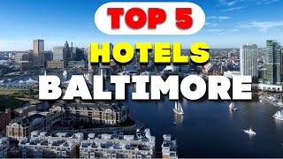 Top 5 Hotels in Baltimore | The Ultimate Guide
