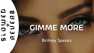 Britney Spears - Gimme More (s l o w e d  +  r e v e r b)