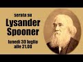 🔴  Serata su Lysander Spooner