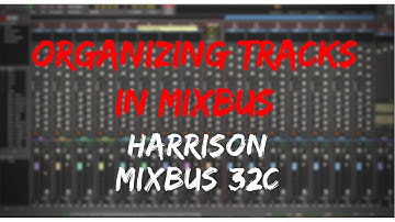 Organizing Your Tracks | Harrison Mixbus Video Manual
