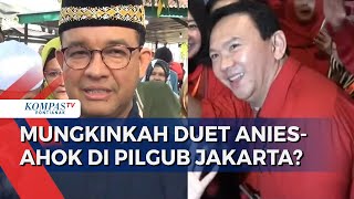 Pilgub Jakarta, Muncul Isu Duetkan Anies & Ahok, Pasti Menang?