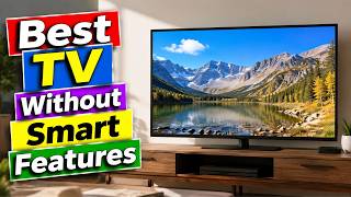 Best TV Without Smart Features | Non Smart TV