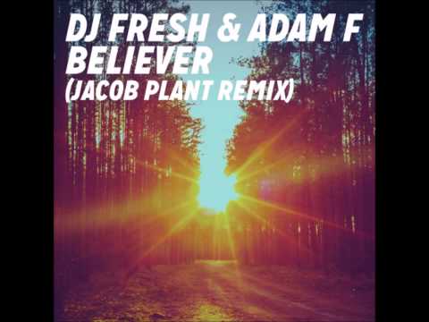 DJ Fresh & Adam F - Believer (Jacob Plant Remix)