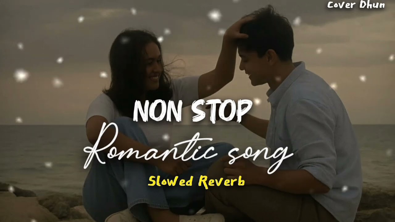 Non Stop Romantic Song Slowed Reverb Official Music Video Best Bollywood Romantic Trending Love ❤