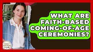 What Are Faith-based Coming-of-age Ceremonies? - Family Matters in Faith