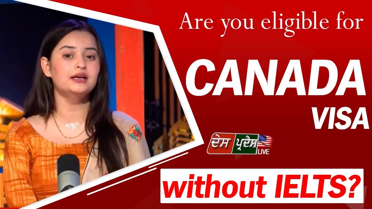Are you Eligible for CANADA VISA Without IELTS ? - Des Pardes Live
