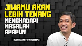 Ngaji Filsafat | Tips Hidup Supaya Hati Lebih Tenang Menhadapi masalah |Dr. Fahruddin Faiz