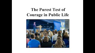 The Purest Test of Courage in Public Life