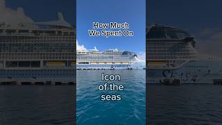 How much we spent on our Icon of the Seas sailing #shorts