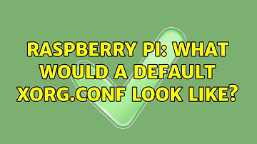 Raspberry Pi: What would a default xorg.conf look like?