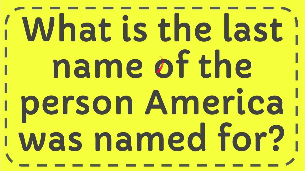 what-is-the-last-name-of-the-person-america-was-named-for-youtube