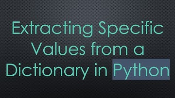 Extracting Specific Values from a Dictionary in Python