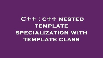 C++ : c++ nested template specialization with template class