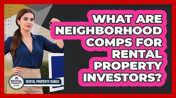 What Are Neighborhood Comps For Rental Property Investors? - Rental Property Gurus