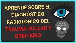 TRAUMA OCULAR y orbitario 👁(DIAGNÓSTICO RADIOLÓGICO)