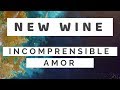 Incomprensible Amor - New Wine
