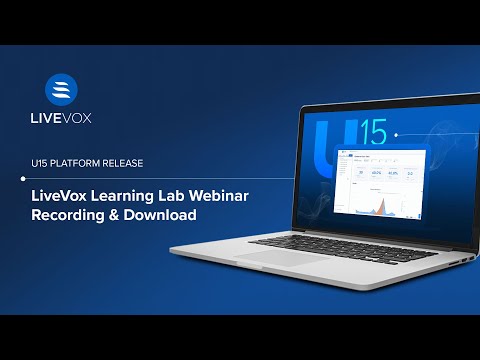 LiveVox Learning Lab Webinar: U15 Platform Release