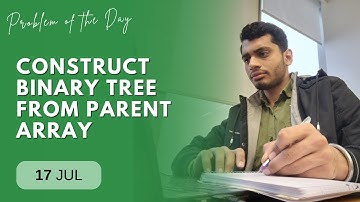 POTD- 17/07/2024 | Construct Binary Tree from Parent Array | Problem of the Day | GeeksforGeeks