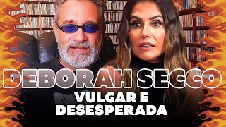 Deborah Secco - Se Expondo de Forma Vulgar e Desesperada