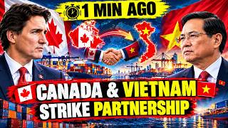 Canada Just Made a HUGE Move to Escape U.S. Trade Dependence — Vietnam Deal Explained