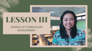 Cur Dev Module 1 Lesson 3: Models of Curriculum Development