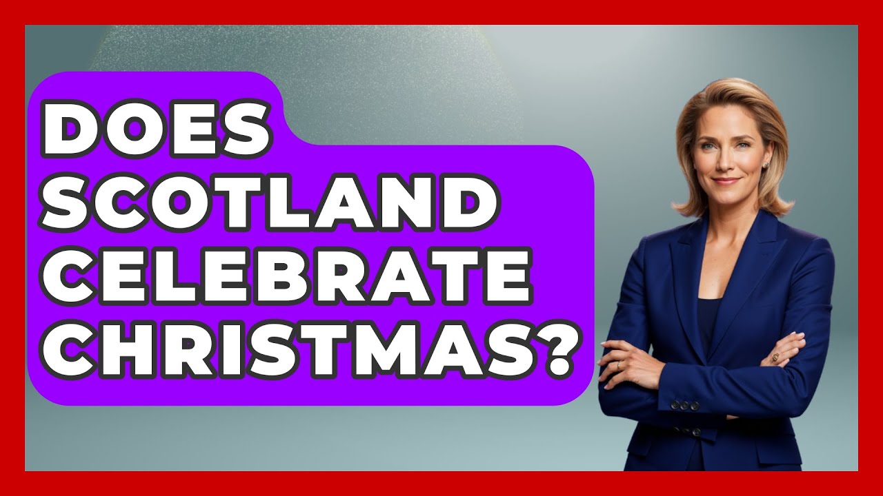 Does Scotland Celebrate Christmas? - United Kingdom Explorers