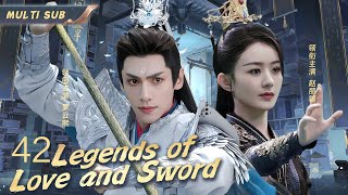 MUTLISUB【Legends of Love and Sword】▶EP 42 💋Zhao Liying Luo Yunxi  Zhao Lusi Chen Xiao   ❤️Fandom