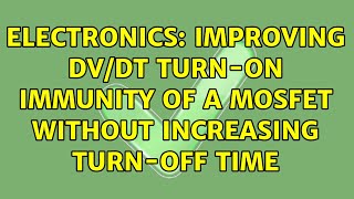 Electronics: Improving dV/dt turn-on immunity of a mosfet without increasing turn-off time