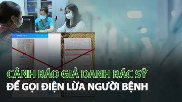 Cảnh báo giả danh Bác Sỹ để gọi điện lừa người bệnh| VTC14