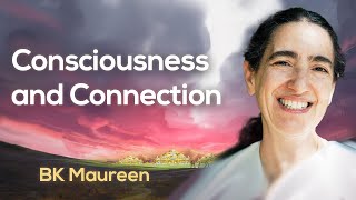 Consciousness and Connection - BK Maureen | The Call of TIme | Awakening TV | Brahma Kumaris