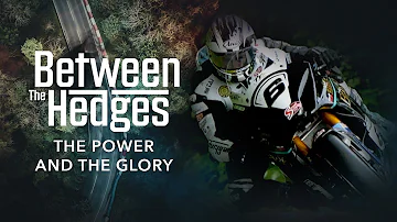 Between The Hedges - FINALE: The Power and The Glory | Isle of Man TT Races