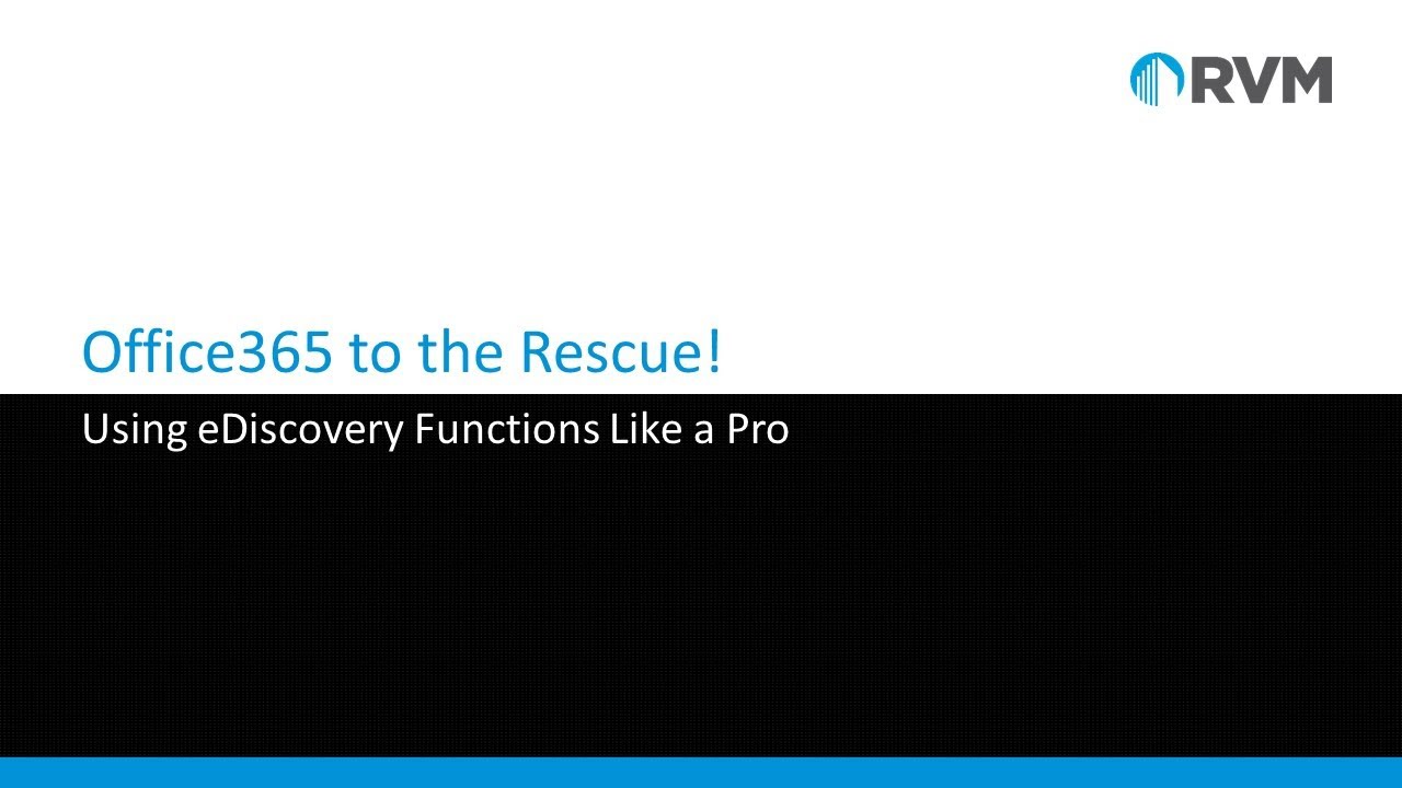 Office 365 to the Rescue! Using eDiscovery Functions Like a Pro