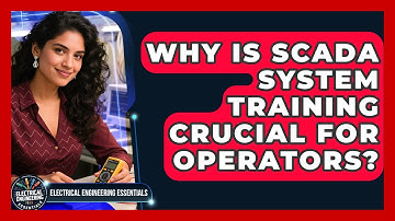 Why Is SCADA System Training Crucial For Operators? - Electrical Engineering Essentials