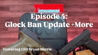 Glock Ban Updates & More - Ep.4 Turner's CEO Bryan Harris
