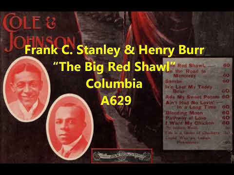 Frank C. Stanley & Henry Burr "The Big Red Shawl" (1908) Columbia A629 = song by Bob Cole & Johnson