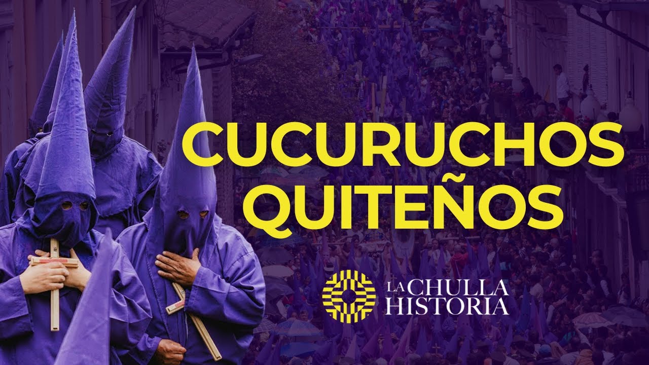 Los Cucuruchos Quiteños de Semana Santa (Ecuador) | La Chulla Historia